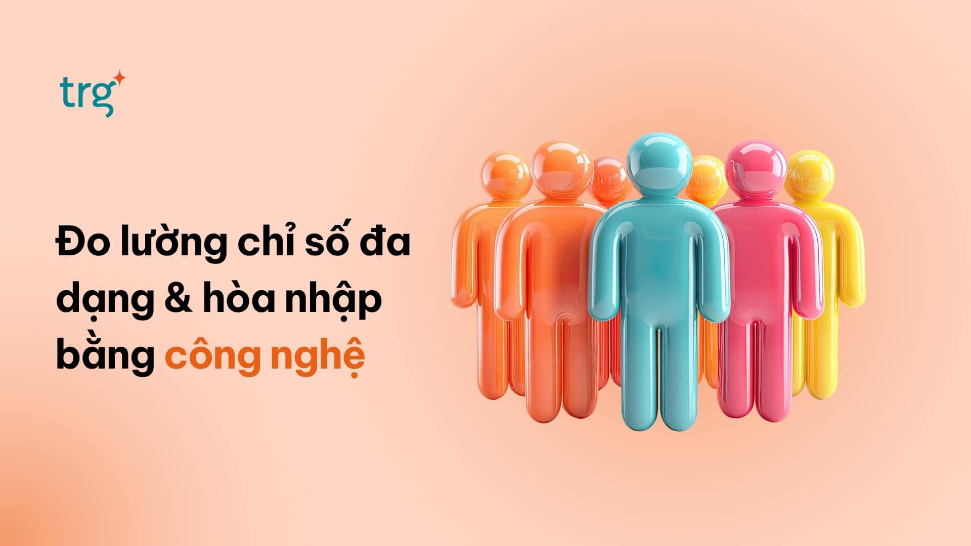 Doanh nghiệp của bạn có đang chạy theo các chỉ số đa dạng & hòa nhập (D&I) vô hình?
